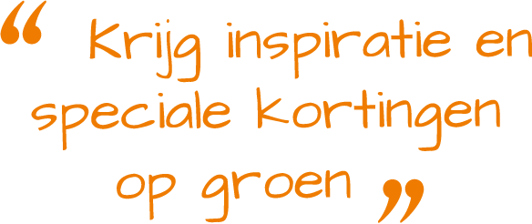 Krijg inspiratie en speciale kortingen op groen